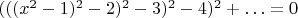 $(((x^2-1)^2-2)^2-3)^2-4)^2+\ldots=0$