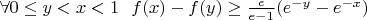 $\forall 0\le y<x<1 \ \ f(x)-f(y)\ge \frac{e}{e-1}(e^{-y}-e^{-x})$