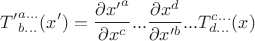 $${T'}_{b...}^{a...}(x')=\frac{\partial {x'}^a}{\partial x^c}...\frac{\partial x^d}{\partial x'^b}...T_{d...}^{c...}(x)$$