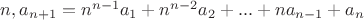 $n, a_{n+1}=n^{n-1}a_{1}+n^{n-2}a_{2}+...+na_{n-1}+a_{n}$ $n, a_{n+1}=n^{n-1}a_{1}+n^{n-2}a_{2}+...+na_{n-1}+a_{n}$