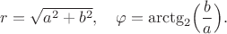 $r=\sqrt{a^2+b^2},\quad\varphi=\arctg_2\Bigl(\dfrac{b}{a}\Bigr).$