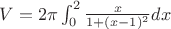 $V=2\pi\int_0^2 \frac{x}{1+(x-1)^2} dx$