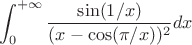 $$\int_{0}^{+\infty} \frac {\sin(1/x)}{(x-\cos(\pi/x))^2}dx$$