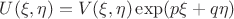 $U(\xi,\eta)=V(\xi,\eta)\exp(p\xi+q\eta)$