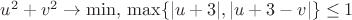 $u^2+v^2\to \min, \, \max\{|u+3|,|u+3-v|\}\leq 1$