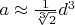 $a \approx \frac{1}{\sqrt[3]{2}} d^3$