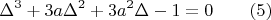 $$
\Delta^3+3a\Delta^2+3a^2\Delta-1=0 \qquad (5)
$$