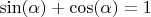 $\sin(\alpha)+\cos(\alpha)=1$