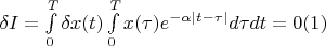 $ \delta I=\int\limits_0^T\delta x(t)\int\limits_0^Tx(\tau)e^{-\alpha|t-\tau|}d\tau d t=0         (1)$