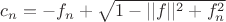 $c_n=-f_n+\sqrt{1-||f||^2+f_n^2}$