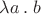 $\lambda a\mathbin.b$