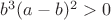 $b^3(a-b)^2>0$