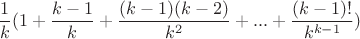 $\dfrac{1}{k} (1 + \dfrac{k-1}{k} + \dfrac{(k-1)(k-2)}{k^{2}} + ... + \dfrac{(k-1)!}{k^{k-1}})$