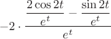 $$-2\cdot\dfrac{\dfrac{2\cos2t}{e^t}-\dfrac{\sin2t}{e^t}}{e^t}$$