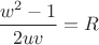 $\dfrac {w^2-1}{2uv}=R$