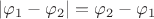 $|\varphi_1-\varphi_2|=\varphi_2-\varphi_1$