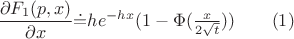 $\dfrac {\partial F_1(p,x)}{\partial x}\dot =he^{-hx}(1-\Phi (\frac x{2\sqrt t}))\qquad (1)$