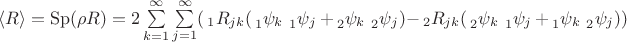 $  \langle R\rangle=\operatorname{Sp}(\rho R)=
2\sum \limits_{k=1}^\infty \sum \limits_{j=1}^\infty (\sideset{_1}{_{jk}}R (\sideset{_1}{_k}\psi \sideset{_1}{_j}\psi +  \sideset{_2}{_k}\psi \sideset{_2}{_j}\psi)  -
\sideset{_2}{_{jk}}R (\sideset{_2}{_k}\psi \sideset{_1}{_j}\psi +  \sideset{_1}{_k}\psi \sideset{_2}{_j}\psi )) 
 $