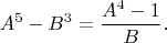 $$
A^5-B^3=\frac{A^4-1}{B}.
$$