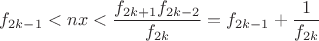 $\displaystyle f_{2k-1} < nx < \frac{f_{2k+1}f_{2k-2}}{f_{2k}} = f_{2k-1}+\frac 1{f_{2k}}$
