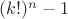 $(k!)^n-1$