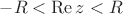 $-R<\operatorname{Re} z<R$