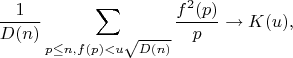 $$\frac {1}{D(n)} \sum_{p \leq n, f(p)<u\sqrt{D(n)}} \frac{f^2(p)}{p} \to K(u),$$