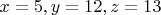 $x=5,y=12,z=13$