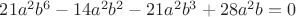 $\[ 21{a^2}{b^6} - 14{a^2}{b^2}- 21{a^2}{b^3} + 28{a^2}b = 0\]$