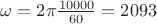 $\omega=2 \pi \frac {10000} {60} = 2093 $