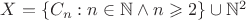 $X = \{ C_n : n\in\mathbb N\wedge n \geqslant2 \} \cup \mathbb N^2$