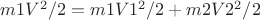 $m1V^2/2=m1V1^2/2+m2V2^2/2
$