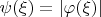$\psi (\xi) = |\varphi(\xi)|$