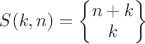 $S(k,n)=\left\{\begin{matrix}n+k\\k\end{matrix}\right\}$