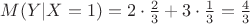 $M(Y|X=1)=2\cdot \frac23+3\cdot \frac13=\frac43$