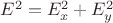 $E^2=E_x^2+E_y^2$ $E^2=E_x^2+E_y^2$