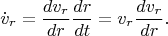 $$\dot{v}_r=\frac{dv_r}{dr}\frac{dr}{dt}=v_r\frac{dv_r}{dr}.$$