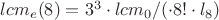 $lcm_e(8) = 3^3 \cdot lcm_0 /( \cdot 8! \cdot l_8)$