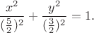 $$\frac{x^2}{(\frac{5}{2})^2}+\frac{y^2}{(\frac{3}{2})^2}=1.$$ $$\frac{x^2}{(\frac{5}{2})^2}+\frac{y^2}{(\frac{3}{2})^2}=1.$$