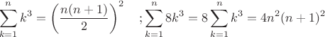 $$\sum\limits_{k=1}^{n} k^3 = \left(\frac{n(n+1)}{2}\right)^2 \quad ;
\sum\limits_{k=1}^{n} 8k^3 = 8\sum\limits_{k=1}^{n}k^3 = 4n^2(n+1)^2 $$