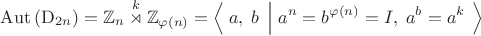$$\mathrm{Aut}\left(\mathrm{D}_{2n}\right)=\mathbb{Z}_n\overset{k}{\rtimes}\mathbb{Z}_{\varphi(n)}=\left\langle\;a,\;b\;\left|\;a^n=b^{\varphi(n)}=I,\;a^b=a^k\;\right.\right\rangle$$
