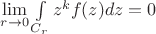 $\lim\limits_{r \to 0}\int\limits_{C_r}z^kf(z)dz=0$