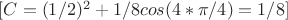 $[C=(1/2)^2+1/8 cos(4*\pi/4)=1/8]$