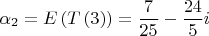 $$\[
\alpha _2  = E\left( {T\left( 3 \right)} \right) = \frac{7}{{25}} - \frac{{24}}{5}i
\]$