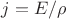 $j=E/\rho$