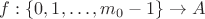 $f: \{0,1,&hellip;,m_0-1\} \to A$