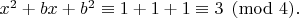 $x^2+bx+b^2 \equiv 1+1+1\equiv 3\pmod 4.$