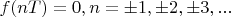 $f(nT)=0, n=\pm 1,\pm 2, \pm 3, ...$