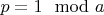 $p=1\mod a$