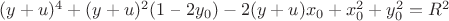 $(y + u)^4 + (y + u)^2(1$ &ndash; $2y_0) - 2(y + u)x_0 + x_0^2 + y_0^2 = R^2$